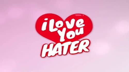 I Love You, Hater