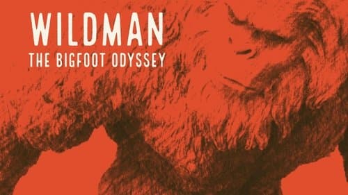 Wildman: The Bigfoot Odyssey